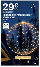 29€  don't DEEE 0,02 €  LA BOULE DÉCO PROGRAMMABLE 240 MICROLED 840 cm Timer.  Programmable 