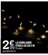 2€ ftoile  99  dont deee 0.02 €  la guirlande  étoile 40 led 2 m 