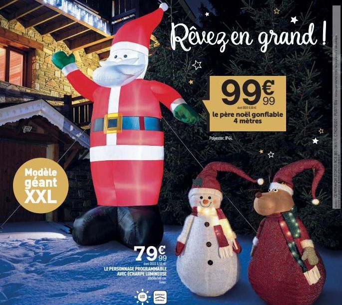 Modèle  géant XXL  79€  dont DEEE 0,50€  LE PERSONNAGE PROGRAMMABLE AVEC ÉCHARPE LUMINEUSE  LED  x50x160 cm Timer  Latiniea  Rêvez en grand!  99  DEEE 0,50€  le père noël gonflable 4 mètres  Polyester