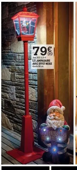 79€  dont deee 0,25 €  le lampadaire avec effet neige 40x40x180cm  joyeuses 