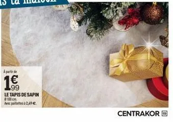 à partir de  1€  le tapis de sapin 0100 cm.  avec paillettes à 2,49 €  centrakor 