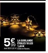 5€  dont oeee 0,02 € existe en flocons  la guirlande étoiles 10 led 1,65 m 