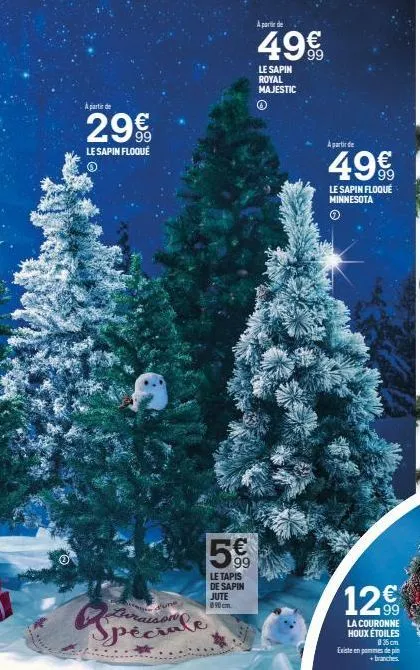 à partir de  29€  le sapin floqué  aurais  € 99  le tapis de sapin jute 090cm  a partir de  49€  le sapin royal majestic  ⓒ  a partir de  49€  le sapin floque minnesota  12.9⁰  €  la couronne houx éto