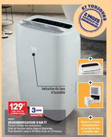 129€  2 C cabation recyclage  QUIGG  4.4  Indication du taux d'humidité  DÉSHUMIDIFICATEUR D'AIR  Permet d'éviter les moisissures.  3 ans  GARANTIE  Doté de fonction sèche-linge et dégivrage. Peut abs