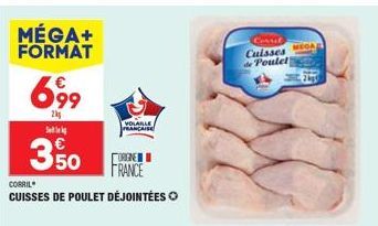 MÉGA+ FORMAT  699  2k  Sel  3,50  CORRIL  CUISSES DE POULET DÉJOINTÉES  OGNE FRANCE  VOLAILLE FRANÇAISE  Cuisses de Poulet  MEGA 