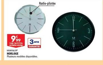 999  C tribution recyclage  3 ans  GARANTIE  KRONTALER HORLOGE  Plusieurs modèles disponibles.  Radio-pilotée  6 