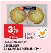 399  250g 15.16  ELABORE EN FRANCE  LA CUISINE DES SAVEURS  2 MOELLEUX  AU SAINT-MARCELLIN IGP** 