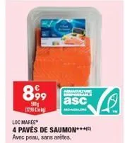 899  500 17,98  aguaculture axsponsable  asc  andaguag  ve  loc marce  4 pavés de saumon***(c)  avec peau, sans arêtes. 