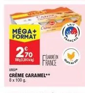 méga+ format  2%  300330  elabore en france  ursi  crème caramel** 8 x 100 g.  lait  francais 