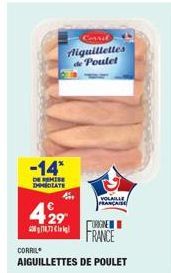 -14*  DE REMISE IMMEDIATE  429  118,73  CORRIL  4  Corrit  liquillettes de Poulet  AIGUILLETTES DE POULET  VOLAILLE FRANÇAISE  ORIGINE  FRANCE 