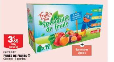 3%5  1 12.31 k  FRUIT'N FUN PURÉE DE FRUITS O Contient 12 gourdes.  Fruit  Spécialités de fruits  x12  S441 SUCRES  Sans sucres ajoutés 