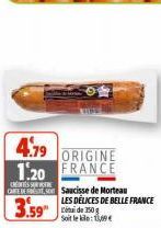 4.79 ORIGINE 1.20 FRANCE  CRES CARE DE  3.59" de 150  Saucisse de Morteau LES DELICES DE BELLE FRANCE  Soit le klo: 1,69€  