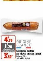 4.79 origine 1.20 france  cres care de  3.59" de 150  saucisse de morteau les delices de belle france  soit le klo: 1,69€  