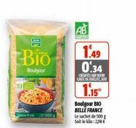 ON  Bio  Boulgour  AB  1.49 0.34  HOTE  CARE DES  1.15  Boulgour BIO BELLE FRANCE  le sachet de 500g Soit le kilo: 2,98 € 