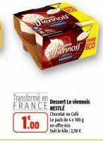 Viennoll  -  CH  Rennoil co  Transformé en FRANCE NESTLE  1.00  Dessert Le viennois Chocolato Caf Le pack de 4x100 g en affec Soit le kilo:2,50 € 
