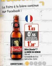 demon bière blonde  1.83 0.55  creditsve cartiest  1.28  la bière du démon 12% vol  amertume: 0  la bestelle de 13 d soit le lie: 5,55€  00 