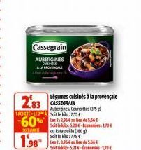 Cassegrain  AUBERGINES CUISINES  A LA PROVENCAL  Légumes cuisinés à la provençale CASSEGRAIN  2.83  Aubergines, Courgettes (375 TACHETELE Soit le : 1,35€  -60% Les 3:3,964an lide 5,66€  SO  1.98  Soit