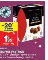 -20*  DE REMISE EHHEDIATE  1.  135- 250  Trun  ISAURA  TRUFFES FANTAISIE  Au choix: classique, saveur caramel ou aux écorces d'orange confites. 