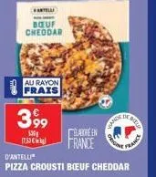 antell  bœuf cheddar  au rayon frais  399  530  17,53 €  d'antelli  pizza crousti boeuf cheddar  élave en  france  vande  de bell  origina  france 