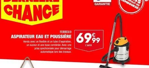 ferrexⓡ  aspirateur eau et poussière 6999  l'unité  vendu avec un flexible et un tube d'aspiration, un suceur et une buse combinée. avec une prise synchronisée pour démarrage automatique lors des trav