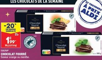 -20*  DE REMISE IMMEDIATE  199⁰  A  ISAURA  CHOCOLAT FOURRÉ Saveur orange ou menthe.  Chocolat fourré  CARRER  Chocolat fourré  ET TOUJOURS  À PRIX ALDI  300g 