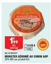 val de weiss  munster gerome  199  170g  ஐதன்  val de weiss  munster géromé au cumin aop 28% mg sur produit fini.  getth  orgne  france 