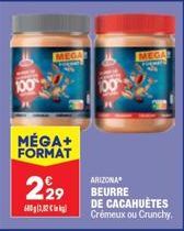 100  MEGA  MÉGA+ FORMAT  2929  600,0  ARIZONA  BEURRE  MEGA  Firmald  DE CACAHUÈTES Crémeux ou Crunchy. 