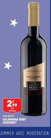 €  2,9⁹9  75d AMCHU  LONG WOOD CALIFORNIA RUBY CABERNET  CALIFORNIA  UBY CABERNET  LONG WOOD 