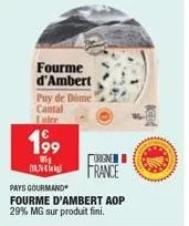 199  125g  fourme d'ambert  danc  puy de dôme  cantal  loire  origine  france  pays gourmand  fourme d'ambert aop  29% mg sur produit fini. 