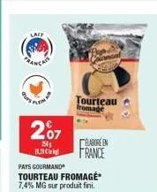 lait  plem  207  250  tourteau fromage  élabore en  france  pays gourmand  tourteau fromage* 7,4% mg sur produit fini. 