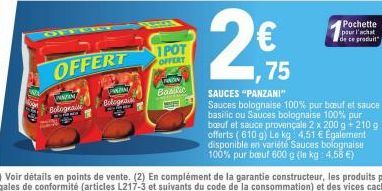 PINGNY  Bolognaise  OFFERT  PRONKY Bolograis  1 POT  OFFERT  FAN Basilic  75  Pochette pour l'achat de ce produit  SAUCES "PANZANI"  Sauces bolognaise 100% pur bœuf et sauce basilic ou Sauces bolognai