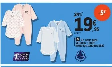 pochette  pour l'achat  de ce produit  24%  1995  le kit  6 kit dors bien velours + body  manches longues bébé  bateru  -5€ 