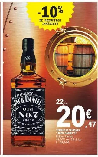 c  old  no.7  whiskey  fash  jack  -10%  de réduction immédiate  e une pe  tim  daniels  old  no.7  brand  1  2275  20%7  €  47  tennesse whiskey "jack daniel's" edition limitée 43.00% vol. 70 cl. le 