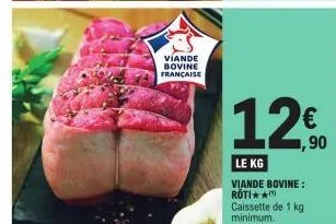 viande bovine française  1.20  €  ,90  le kg  viande bovine: roti** caissette de 1 kg  minimum. 