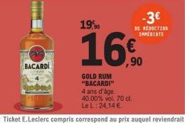 w  Sector  BACARDI  19,90  GOLD RUM "BACARDI" 4 ans d'âge. 40.00% vol. 70 cl. Le L: 24,14 €  -3€  DE REDUCTION IMMEDIATE  16.⁰0  ,90 