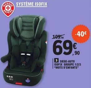 REPER  109,  -40€  ,90  3 SIEGE-AUTO ISOFIX GROUPE 1/2/3 "MOTS D'ENFANTS" 