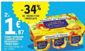 ,87  yaourt urmand 3 varietes offre découverte "mamie nova"  6 x 150g (900g). le kg: 2,08 €  -34%  de réduction immédiate  offre  decerte  namie & nova  yaourt  gourmand  svamater  mamie nova  young m