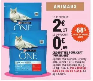 purina  one  purina  one  bifensis=  animaux  le 1" produit  2€7  n  17 -68%  le 2" produit sur le 2 produit  achete  0%9  69  croquettes pour chat "purina one"  spécial chat stérilisé, urinary care, 