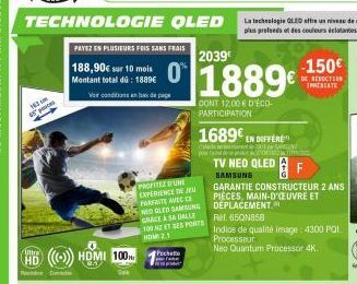 103  Uttra HD  TECHNOLOGIE OLED  PAYEZ EN PLUSIEURS FOIS SANS FRAIS  188,90€ sur 10 mois  Montant total dü: 1889€  Voir conditions de page  0. HDMI 100  PROFITEZ SFUME EXPERIENCE DE JEU PARFAITE AVEC 