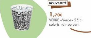 NOUVEAUTÉ  1,70€  VERRE «Verde>> 25 cl coloris noir ou vert. 