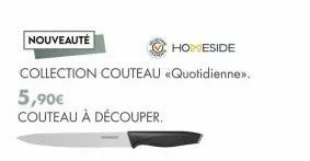 nouveauté  homeside  collection couteau «quotidienne.  5,90€  couteau à découper. 