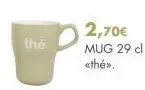 the  2,70€ mug 29 cl  <<thé». 
