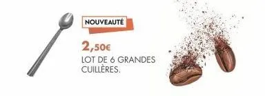 nouveauté  2,50€  lot de 6 grandes cuillères. 