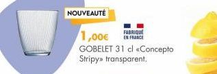 NOUVEAUTÉ  FABRIQUÉ  1,00€ EN FRANCE  GOBELET 31 cl «Concepto  Stripy» transparent. 