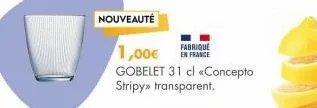 nouveauté  fabriqué  1,00€ en france  gobelet 31 cl «concepto  stripy» transparent. 