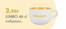 2,95€  jumbo 46 cl infusion «infusion>>. 
