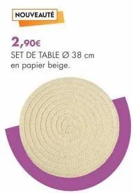 nouveauté  2,90€  set de table ø 38 cm en papier beige.  