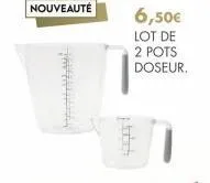 nouveauté  6,50€  lot de  2 pots doseur. 