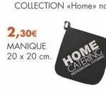 collection «home>> noir.  2,30€ manique 20 x 20 cm.  home catering profesional cooking 