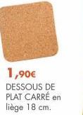 1,90€ DESSOUS DE PLAT CARRÉ en liège 18 cm. 